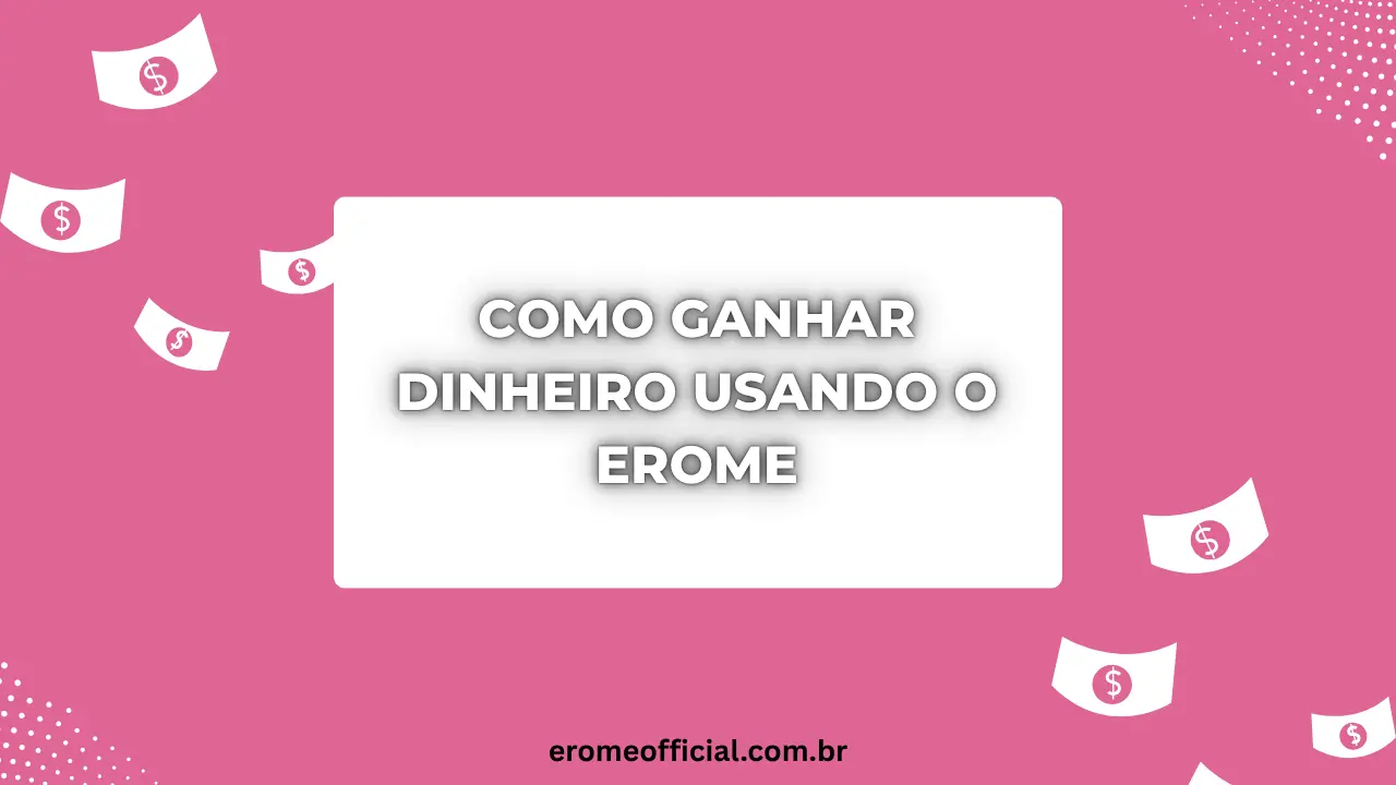 Como Ganhar Dinheiro Usando o EroMe
